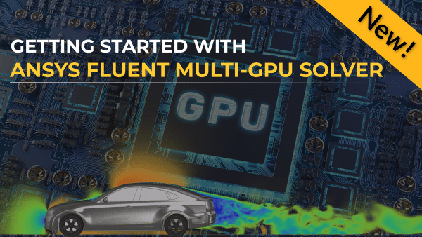 Getting Started with Ansys Fluent Multi-GPU Solver