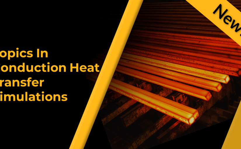 Topics in Conduction Heat Transfer Simulations