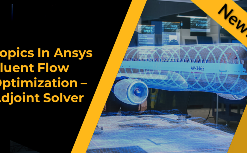 Topics in Ansys Fluent Flow Optimization - Adjoint Solver