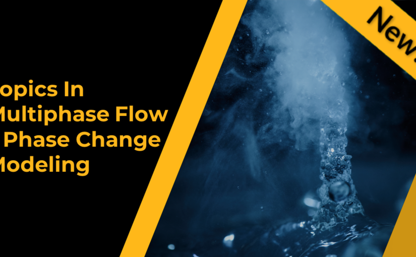 Topics in Multiphase Flow - Phase Change Modeling